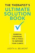 The Therapist's Ultimate Solution Book: Essential Strategies, Tips & Tools to Empower Your Clients