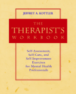 The Therapist's Workbook: Self-Assessment, Self-Care, and Self-Improvement Exercises for Mental Health Professionals