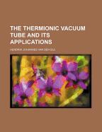 The Thermionic Vacuum Tube and Its Applications