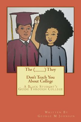 The (________) They Don't Teach You About College - Johnson, George M
