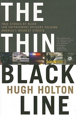 The Thin Black Line: True Stories by Black Law Enforcement Officers Policing America's Meanest Streets - Holton, Hugh