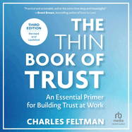 The Thin Book of Trust, Third Edition: An Essential Primer for Building Trust at Work