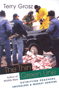 The Thin Green Line: Outwitting Poachers, Smugglers, and Market Hunters