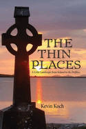 The Thin Places: A Celtic Landscape from Ireland to the Driftless