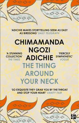 The Thing Around Your Neck - Ngozi Adichie, Chimamanda