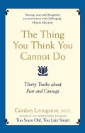 The Thing You Think You Cannot Do: Thirty true things about fear and courage