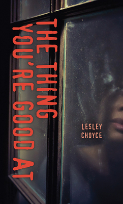 The Thing You're Good at - Choyce, Lesley