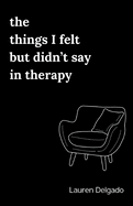 The things I felt but didn't say in therapy