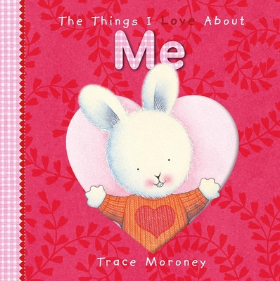 The Things I Love About Me - Moroney, Trace (Creator)