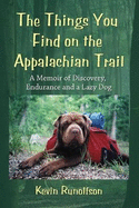 The Things You Find on the Appalachian Trail: A Memoir of Discovery, Endurance and a Lazy Dog