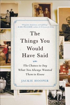 The Things You Would Have Said: The Chance to Say What You Always Wanted Them to Know - Hooper, Jackie