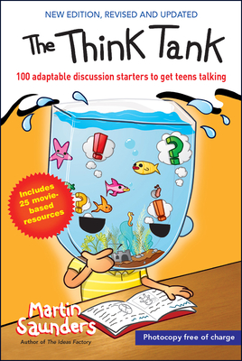 The Think Tank: 100 adaptable discussion starters to get teens talking - Saunders, Martin