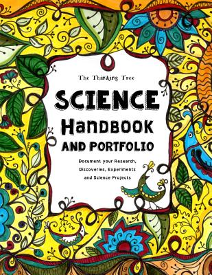 The Thinking Tree - Science Handbook and Portfolio: Document Your Research, Discoveries, Experiments and Science Projects - Brown, Sarah Janisse