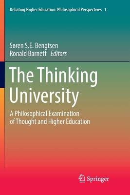The Thinking University: A Philosophical Examination of Thought and Higher Education - Bengtsen, Sren S E (Editor), and Barnett, Ronald (Editor)