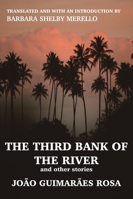 The Third Bank of the River and Other Stories - Rosa, Joo Guimares, and Shelby Merello, Barbara (Translated by)