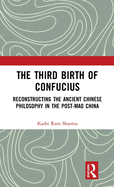 The Third Birth of Confucius: Reconstructing the Ancient Chinese Philosophy in the Post-Mao China