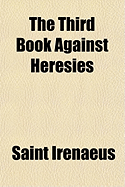 The Third Book Against Heresies