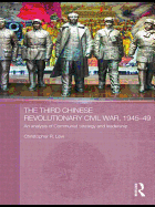 The Third Chinese Revolutionary Civil War, 1945-49: An Analysis of Communist Strategy and Leadership