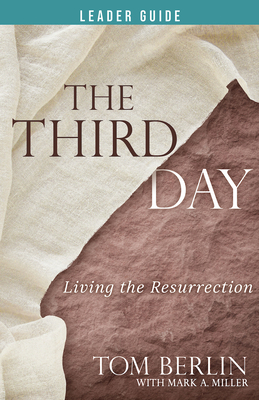 The Third Day Leader Guide: Living the Resurrection - Berlin, Tom, and Miller, Mark a