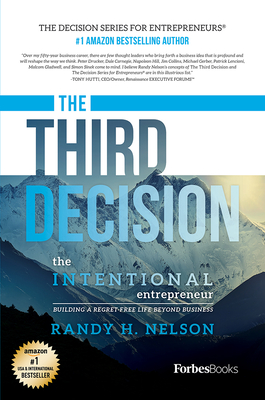 The Third Decision: The Intentional Entrepreneur, Building a Regret-Free Life Beyond Business - Nelson, Randy H