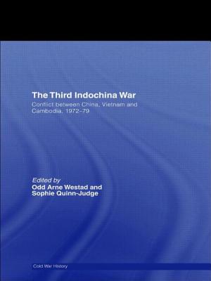 The Third Indochina War: Conflict between China, Vietnam and Cambodia, 1972-79 - Westad, Odd Arne (Editor), and Quinn-Judge, Sophie (Editor)