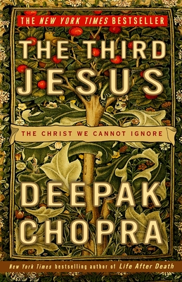 The Third Jesus: The Christ We Cannot Ignore - Chopra, Deepak