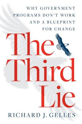 The Third Lie: Why Government Programs Don't Work--And a Blueprint for Change - Gelles, Richard J