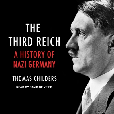The Third Reich: A History of Nazi Germany - De Vries, David (Read by), and Childers, Thomas