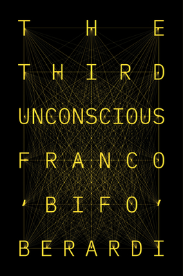 The Third Unconscious: The Psychosphere in the Viral Age - Berardi, Franco