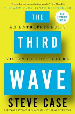 The Third Wave: An Entrepreneur's Vision of the Future - Case, Steve
