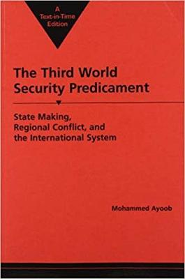 The Third World Security Predicament: State Making, Regional Conflict, and the International System - Ayoob, Mohammed