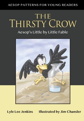 The Thirsty Crow: Aesop's Little by Little Fable - Jenkins, Lyle Lee, and Chansler, Jim