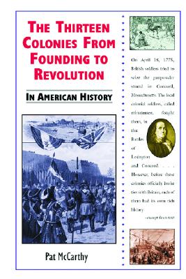 The Thirteen Colonies from Founding to Revolution in American History - McCarthy, Pat