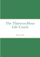 The Thirteen-Hour Life Coach