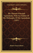 The Thirteen Principal Upanishads, with an Outline of the Philosophy of the Upanishads (1921)