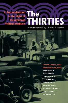 The Thirties: A Reconsideration in the Light of the American Political Tradition - Frisch, Morton (Editor), and Diamond, Martin (Editor), and Kesler, Charles (Foreword by)