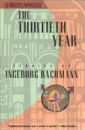 The Thirtieth Year - Bachmann, Ingeborg