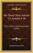 The Thirty-Nine Articles V2, Articles 9-39: Their History and Explanation (1899)