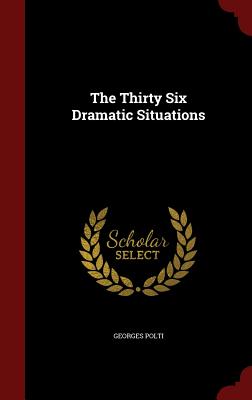The Thirty Six Dramatic Situations - Polti, Georges