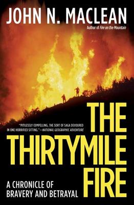 The Thirtymile Fire: A Chronicle of Bravery and Betrayal - MacLean, John N