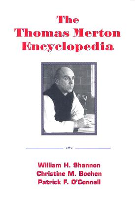 The Thomas Merton Encyclopedia - Shannon, William H (Editor), and Bochen, Christine M (Editor), and O'Connell, Patrick, Fr. (Editor)