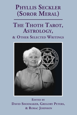 The Thoth Tarot, Astrology, & Other Selected Writings - Shoemaker, David (Editor), and Peters, Gregory (Editor), and Johnson, Rorac (Editor)