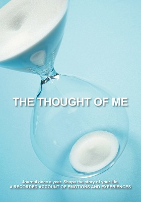 The Thought of Me: Journal Once a Year. Shape the Story of Your Life: A Recorded Account of Emotions and Experiences - Norris, Karen