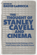 The Thought of Stanley Cavell and Cinema: Turning Anew to the Ontology of Film a Half-Century after The World Viewed
