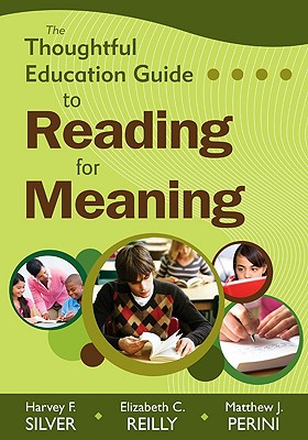 The Thoughtful Education Guide to Reading for Meaning - Silver, Harvey F (Editor), and Reilly, Elizabeth C (Editor), and Perini, Matthew J (Editor)