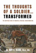 The Thoughts of a Soldier...Transformed: The gripping story of powerful spiritual transformation