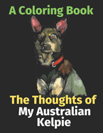 The Thoughts of My Australian Kelpie: A Coloring Book