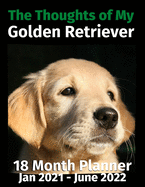 The Thoughts of My Golden Retriever: 18 Month Planner Jan 2021-June 2022