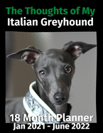 The Thoughts of My Italian Greyhound: 18 Month Planner Jan 2021-June 2022