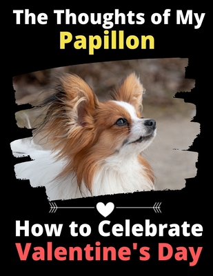 The Thoughts of My Papillon: How to Celebrate Valentine's Day - Activity Books, Brightview